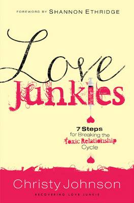 Love Junkies: 7 Steps for Breaking the Toxic Relationship Cycle (Paperback)