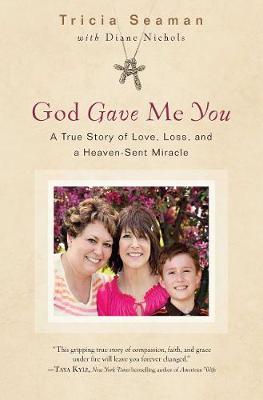 God Gave Me You: A True Story of Love, Loss and Heaven-Sent Miracle (Paperback)