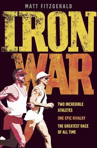 Iron War: Two Incredible Athletes. One Epic Rivalry. The Greatest Race of All Time. (Paperback)