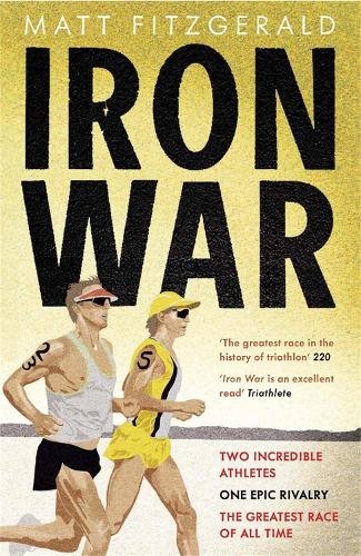 Iron War: Two Incredible Athletes. One Epic Rivalry. The Greatest Race of All Time. (Paperback)