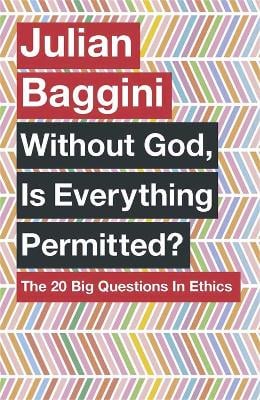 Without God, Is Everything Permitted?: The 20 Big Questions in Ethics (Paperback)