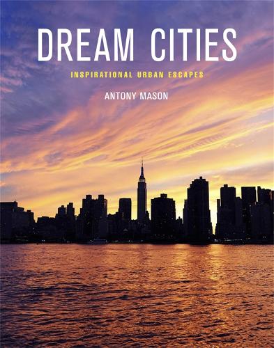 Dream Cities: Inspirational Urban Escapes (Paperback)