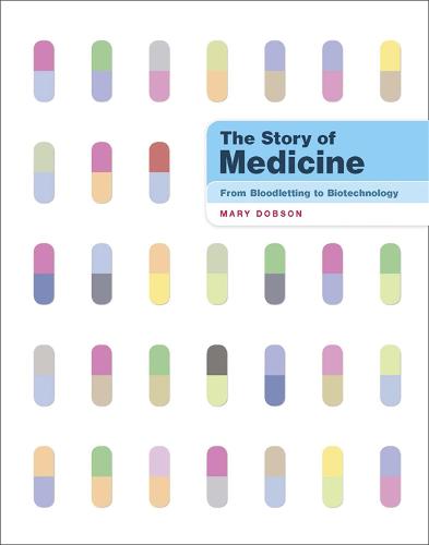 The Story of Medicine: From Bloodletting to Biotechnology (Hardback)