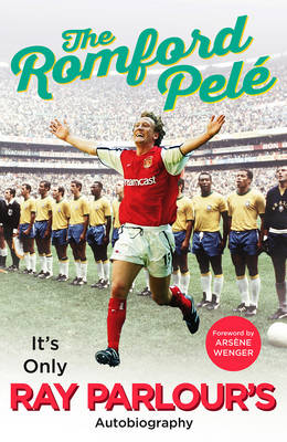 The Romford Pele: It's only Ray Parlour's autobiography (Hardback)