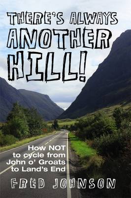 There's Always Another Hill!: How NOT to Cycle from John O Groats to Lands End (Paperback)