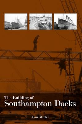 The Building of Southampton Docks (Paperback)