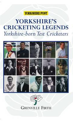 Yorkshire's Cricketing Legends: Yorkshire-born Test Cricketers (Paperback)