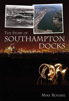 The Story of Southampton Docks (Paperback)