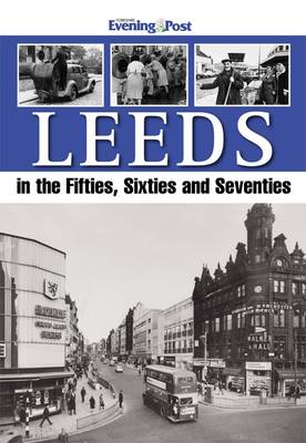 Leeds in the Fifties, Sixties and Seventies (Paperback)