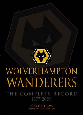 Wolverhampton Wanderers: The Complete Record 1877-2009 (Paperback)