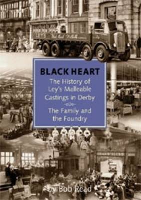Blackheart: The History of Leys Malleable Castings in Derby. The Family and the Foundry (Paperback)