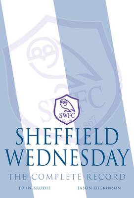 Sheffield Wednesday - The Complete Record 1867-2011 (Paperback)
