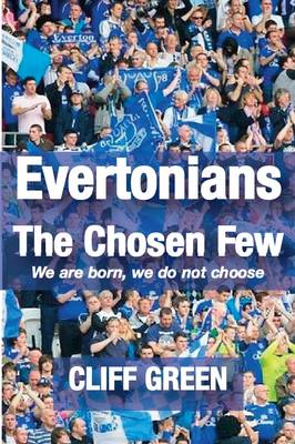 Evertonians, the Chosen Few. We are Born, We Do Not Choose. (Paperback)