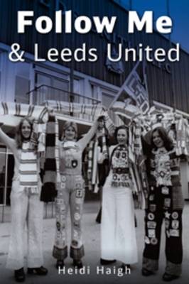 Follow Me and Leeds United (Paperback)
