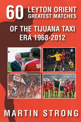 Sixty Great Leyton Orient Games from the Tijuana Taxi Era 1968-2012 (Paperback)