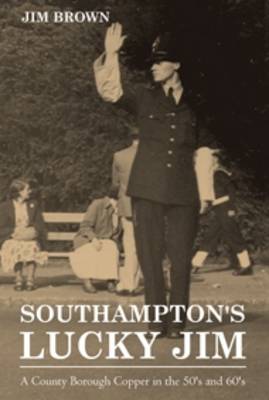 Southampton's Lucky Jim - A County Borough Copper in the 50's and 60's (Paperback)