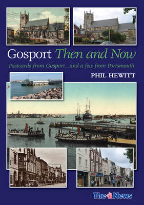 Gosport: Then and Now: Postcards from Gosport: ... and a Few from Portsmouth (Paperback)