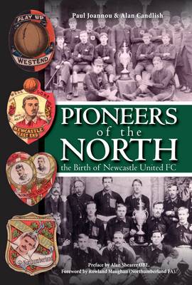 Pioneers of the North - The Birth of Newcastle United FC (Paperback)