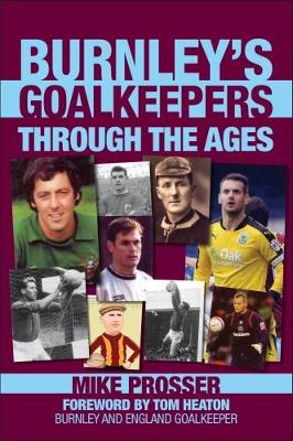 Burnley Goalkeepers Through the Ages (Paperback)