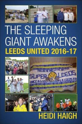 The Sleeping Giant Awakens - Leeds United 2016-17. (Paperback)