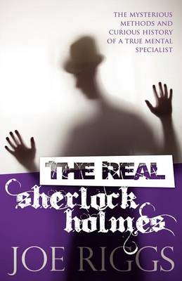 The Real Sherlock Holmes: The Mysterious Methods and Curious History of a True Mental Specialist (Paperback)