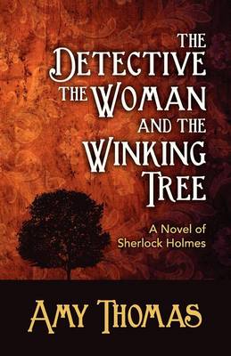 The Detective, the Woman and the Winking Tree: A Novel of Sherlock Holmes (Paperback)