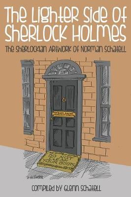 The Lighter Side of Sherlock Holmes: The Sherlockian Artwork of Norman Schatell (Paperback)