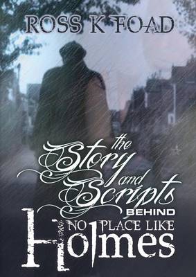 The Story and Scripts Behind No Place Like Holmes: Select Episode Scripts from the Hit Sherlock Holmes Web Drama Comedy (Paperback)