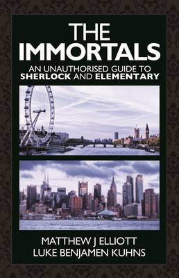 The Immortals: An Unauthorized Guide to Sherlock and Elementary (Paperback)