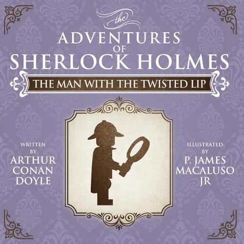 The Man with the Twisted Lip - The Adventures of Sherlock Holmes Re-Imagined (Paperback)