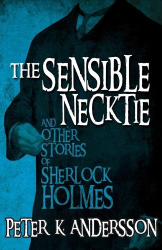 The Sensible Necktie and Other Stories of Sherlock Holmes (Paperback)