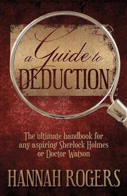 A Guide to Deduction: The Ultimate Handbook for Any Aspiring Sherlock Holmes or Doctor Watson (Paperback)