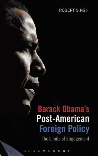 Barack Obama's Post-American Foreign Policy: The Limits of Engagement (Paperback)