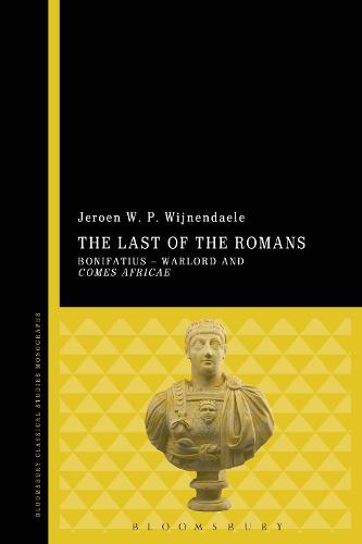 The Last of the Romans: Bonifatius - Warlord and comes Africae (Hardback)