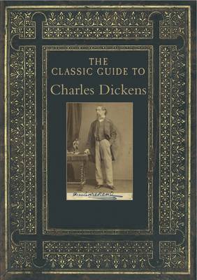 The Classic Guide to Charles Dickens - Classic Guides 3 (Paperback)