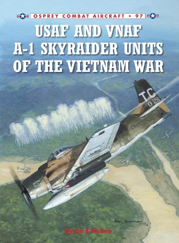 USAF and VNAF A-1 Skyraider Units of the Vietnam War - Combat Aircraft (Paperback)