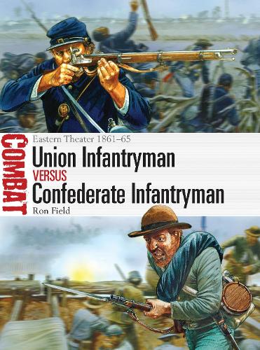 Union Infantryman vs Confederate Infantryman: Eastern Theater 1861-65 - Combat (Paperback)