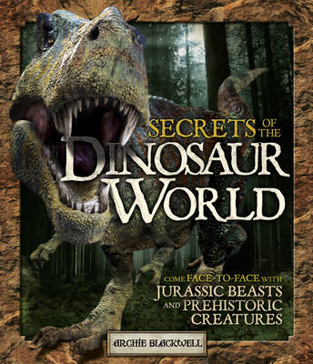 Secrets of the Dinosaur World: Jurassic Giants and Other Prehistoric Creatures (Paperback)