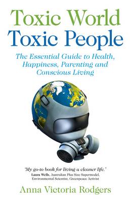 Toxic World, Toxic People – The Essential Guide to Health, Happiness, Parenting and Conscious Living (Paperback)