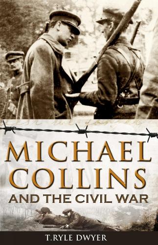 Michael Collins and the Civil War - Dr Ryle T Dwyer
