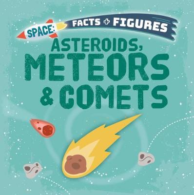 Asteroids, Meteors & Comets - Space Facts and Figures (Paperback)