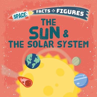 The Sun & The Solar System - Space Facts and Figures (Paperback)