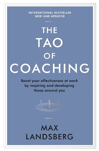 The Tao of Coaching: Boost Your Effectiveness at Work by Inspiring and Developing Those Around You - Profile Business Classics (Paperback)