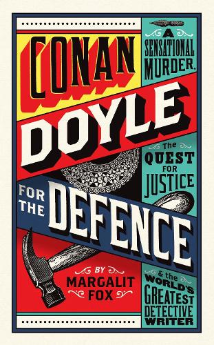 Conan Doyle for the Defence: A Sensational Murder, the Quest for Justice and the World's Greatest Detective Writer (Hardback)