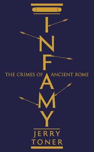 Infamy: The Crimes of Ancient Rome (Hardback)
