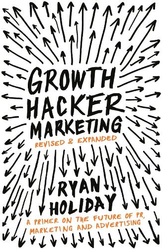 Growth Hacker Marketing: A Primer on the Future of PR, Marketing and Advertising (Paperback)