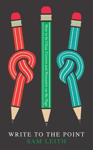 Write to the Point: How to be Clear, Correct and Persuasive on the Page (Hardback)