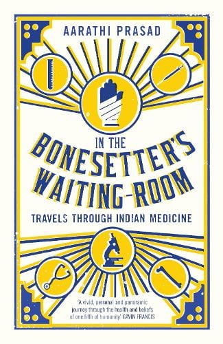 In the Bonesetter's Waiting Room: Travels Through Indian Medicine - Wellcome (Paperback)