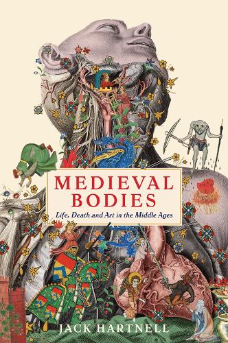 Medieval Bodies: Life, Death and Art in the Middle Ages - Wellcome Collection (Hardback)