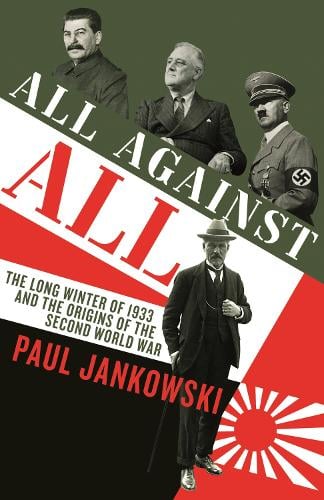 All Against All: The long Winter of 1933 and the Origins of the Second World War (Hardback)